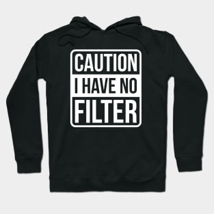 Caution I Have No Filter - White Text Hoodie